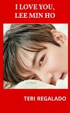 I Love You, Lee Min Ho (eBook, ePUB) I Love You, Lee Min Ho (eBook, ePUB)