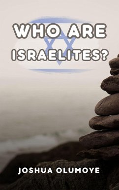Who Are Israelites? (eBook, ePUB) - Olumoye, Joshua