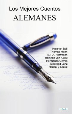 MEJORES CUENTOS ALEMANES (eBook, ePUB) - Böll, Heinrich; Hoffmann, E. T. A.; Kleist, Heinrich Von; Mann, Thomas; Lenz, Siegfried; Grimm, Hermanos