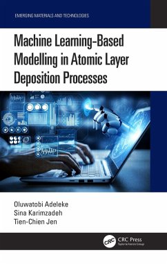 Machine Learning-Based Modelling in Atomic Layer Deposition Processes (eBook, ePUB) - Adeleke, Oluwatobi; Karimzadeh, Sina; Jen, Tien-Chien