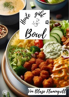 Heute gibt es - Bowl (eBook, ePUB) - Flamingrill, Blaze