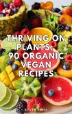 Thriving on Plants: 90 Organic Vegan Recipes (eBook, ePUB)