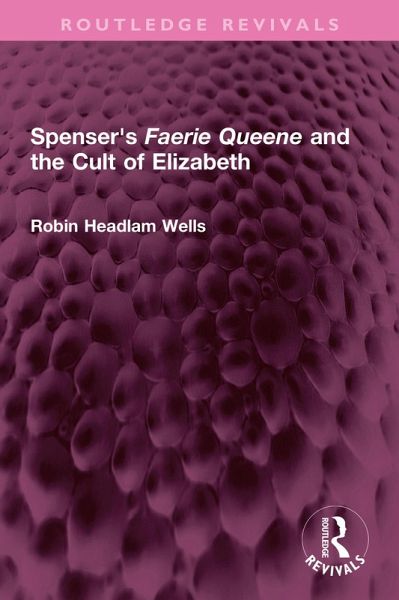 Spenser's Faerie Queene and the Cult of Elizabeth (eBook, PDF) Spenser's Faerie Queene and the Cult of Elizabeth (eBook, PDF)
