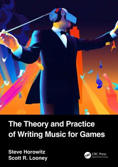 The Theory and Practice of Writing Music for Games (eBook, PDF) - Horowitz, Steve; Looney, Scott