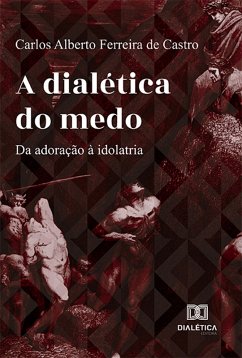 A dialética do medo (eBook, ePUB) - Castro, Carlos Alberto Ferreira de