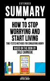 Extended Summary - How To Stop Worrying And Start Living (eBook, ePUB) Extended Summary - How To Stop Worrying And Start Living (eBook, ePUB)