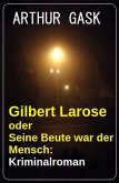 Gilbert Larose oder Seine Beute war der Mensch: Kriminalroman (eBook, ePUB)