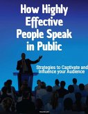 How Highly Effective People Speak in Public: Strategies to Captivate and Influence your Audience (eBook, ePUB)