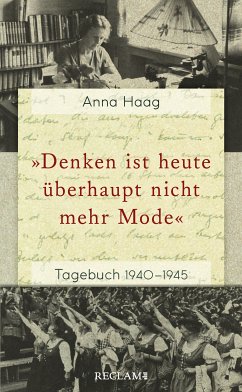 »Denken ist heute überhaupt nicht mehr Mode«. Tagebuch 1940–1945 (eBook, ePUB) - Haag, Anna