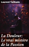 La Douleur; Le vrai mistère de la Passion (eBook, ePUB)