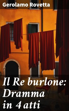 Il Re burlone: Dramma in 4 atti (eBook, ePUB) - Rovetta, Gerolamo