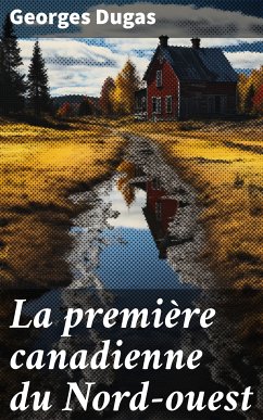 La première canadienne du Nord-ouest (eBook, ePUB) - Dugas, Georges