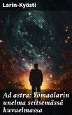 Ad astra: Yömaalarin unelma seitsemässä kuvaelmassa (eBook, ePUB)