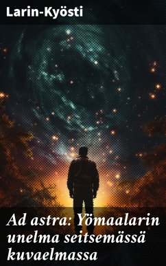 Cover Ad astra: Yömaalarin unelma seitsemässä kuvaelmassa (eBook, ePUB)