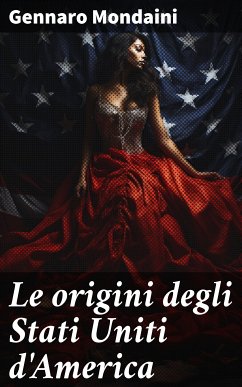 Le origini degli Stati Uniti d'America (eBook, ePUB) - Mondaini, Gennaro