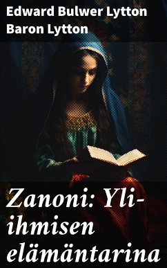 Zanoni: Yli-ihmisen elämäntarina (eBook, ePUB) - Lytton, Edward Bulwer Lytton, Baron