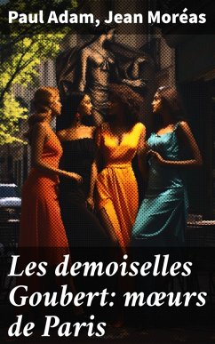 Les demoiselles Goubert: moeurs de Paris (eBook, ePUB) - Adam, Paul; Moréas, Jean