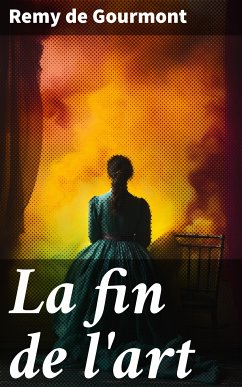 La fin de l'art (eBook, ePUB) - Gourmont, Remy de