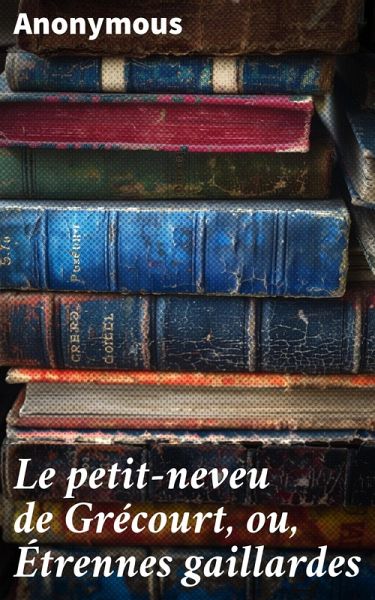 Le petit-neveu de Grécourt, ou, Étrennes gaillardes (eBook, ePUB)