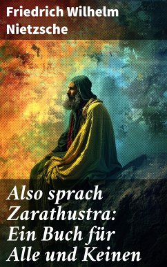 Also sprach Zarathustra: Ein Buch für Alle und Keinen (eBook, ePUB) - Nietzsche, Friedrich Wilhelm