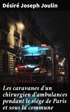 Les caravanes d'un chirurgien d'ambulances pendant le siége de Paris et sous la commune (eBook, ePUB) - Joulin, Désiré Joseph
