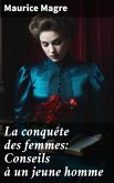 La conquête des femmes: Conseils à un jeune homme (eBook, ePUB)