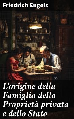 L'origine della Famiglia della Proprietà privata e dello Stato (eBook, ePUB) - Engels, Friedrich