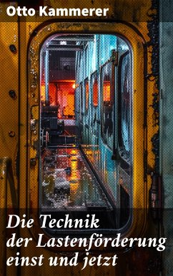 Die Technik der Lastenförderung einst und jetzt (eBook, ePUB) - Kammerer, Otto