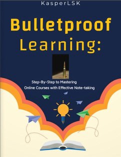 Bulletproof Learning: Step-By-Step to Mastering Online Courses With Effective Note-Taking (eBook, ePUB) - Kasperlsk