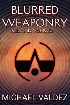 Blurred Weaponry (Saints of the Void, Book 1) (eBook, ePUB) - Valdez, Michael