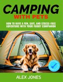 Camping with Pets: How to Have a Fun, Safe, and Stress-Free Adventure with Your Furry Companion (eBook, ePUB)