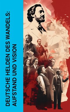 Deutsche Helden des Wandels: Aufstand und Vision (eBook, ePUB) - Kautsky, Karl; Bebel, August; Toller, Ernst; Zetkin, Clara; Mehring, Franz