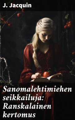 Sanomalehtimiehen seikkailuja: Ranskalainen kertomus (eBook, ePUB) - Jacquin, J.