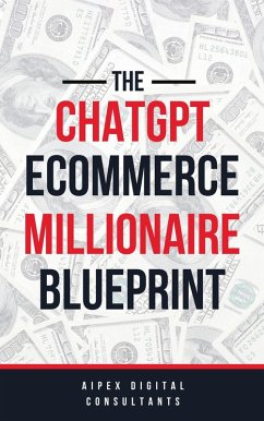 The ChatGPT E-Commerce Millionaire Blueprint (ChatGPT Millionaire Blueprint, #3) (eBook, ePUB) - Digital, Aipex