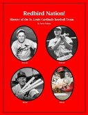 &quote;Redbird Nation&quote; History of the St. Louis Cardinals Baseball Team (eBook, ePUB)
