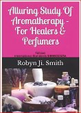 Alluring Study Of Aromatherapy For Healers & Perfumers (eBook, ePUB)