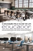 A Educação Pelo Olhar De Um Educador (eBook, ePUB)