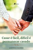 Casar é Fácil, Difícil é Permanecer Casado (eBook, ePUB)