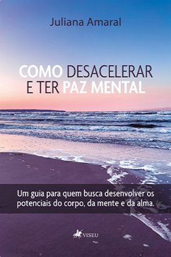 Como Desacelerar E Ter Paz Mental (eBook, ePUB) - Amaral, Juliana