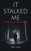 It Stalked Me: Mysterious True Stories (eBook, ePUB)