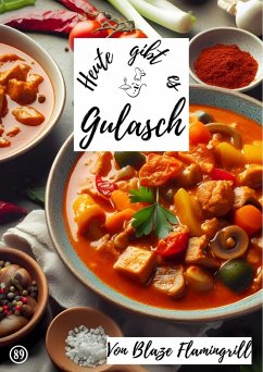 Heute gibt es - Gulasch (eBook, ePUB) - Flamingrill, Blaze