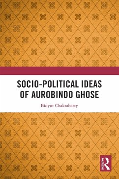 Socio-political Ideas of Aurobindo Ghose (eBook, PDF) - Chakrabarty, Bidyut