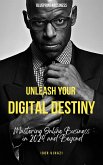 Unleash Your Digital Destiny: Mastering Online Business in 2024 and Beyond (eBook, ePUB)