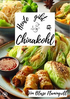 Heute gibt es - Chinakohl (eBook, ePUB) - Flamingrill, Blaze