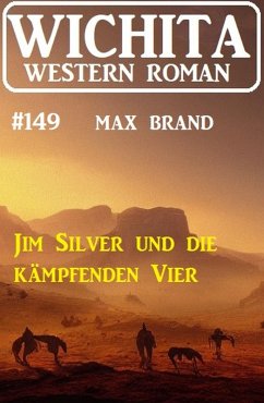 Cover Jim Silver und die kämpfenden Vier: Wichita Western Roman 149 (eBook, ePUB)