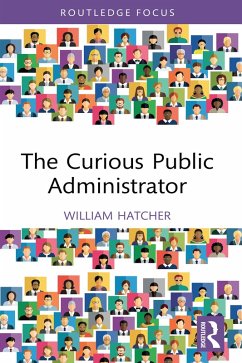 The Curious Public Administrator (eBook, PDF) - Hatcher, William