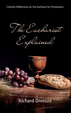 The Eucharist Explained (eBook, ePUB) - Divozzo, Richard