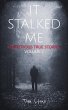 It Stalked Me: Mysterious True Stories,... - Bild 1