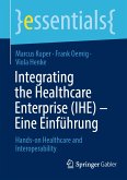 Integrating the Healthcare Enterprise (IHE) – Eine Einführung (eBook, PDF)