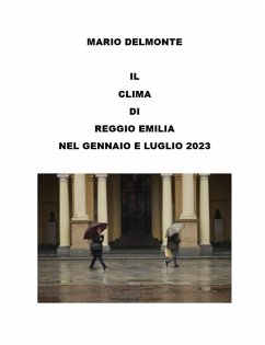 Il clima di Reggio Emilia nel gennaio e luglio 2023 (eBook, ePUB) - Delmonte, Mario